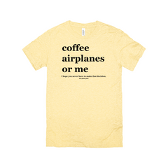 Coffee Airplanes or Me Unisex Tee