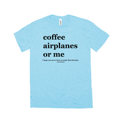 Coffee Airplanes or Me Unisex Tee
